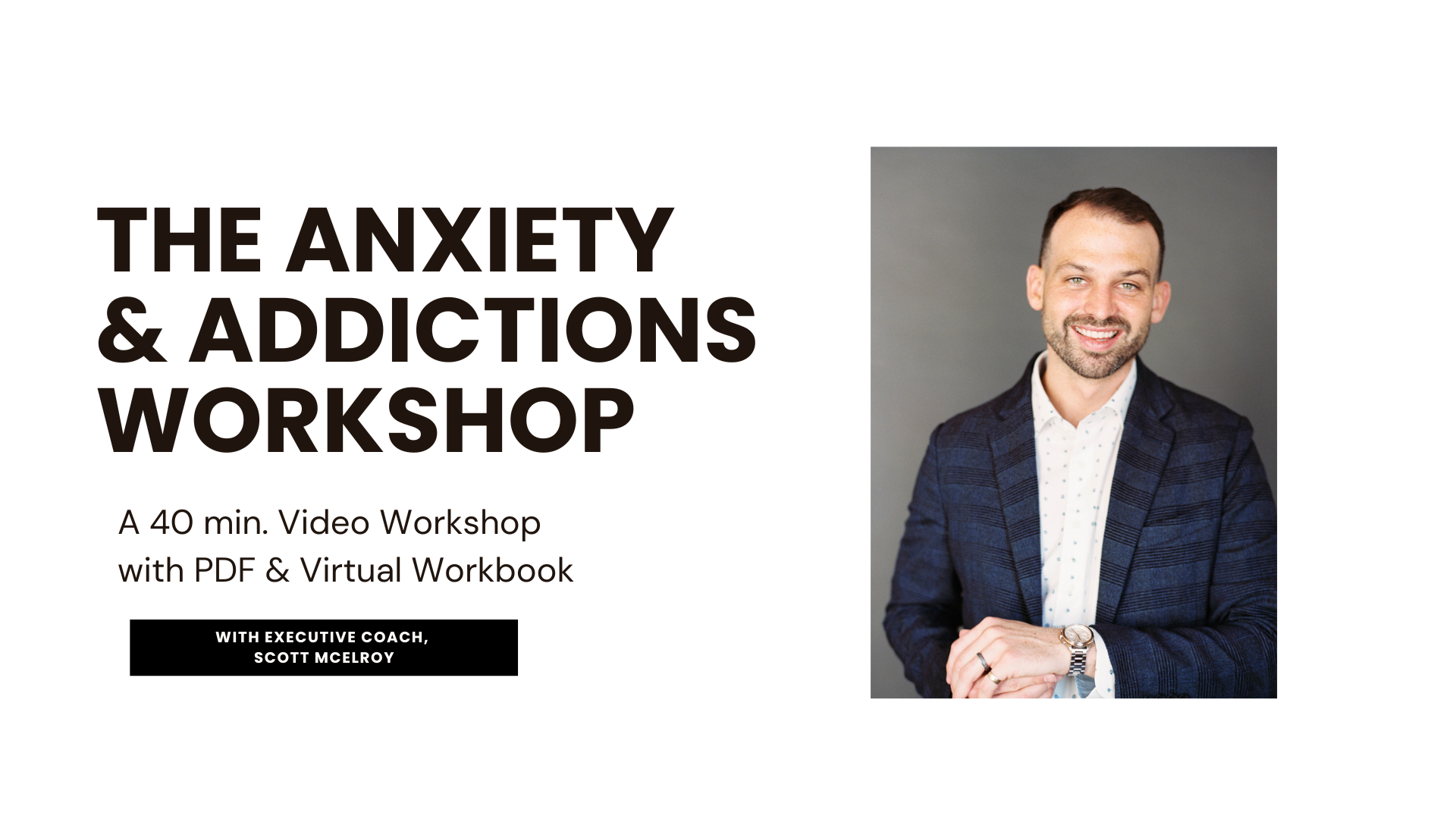 The Anxiety & Addictions Workshop with Executive Coach Scott McElroy